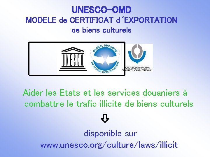 UNESCO-OMD MODELE de CERTIFICAT d‘EXPORTATION de biens culturels Aider les Etats et les services