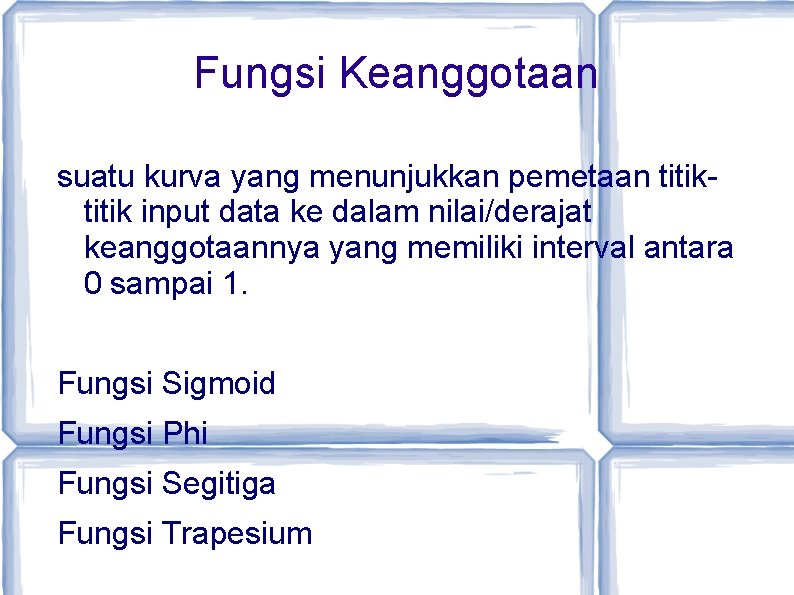 Fungsi Keanggotaan suatu kurva yang menunjukkan pemetaan titik input data ke dalam nilai/derajat keanggotaannya