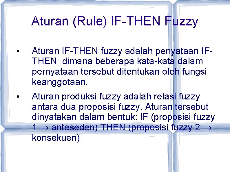 Aturan (Rule) IF-THEN Fuzzy • Aturan IF-THEN fuzzy adalah penyataan IFTHEN dimana beberapa kata-kata