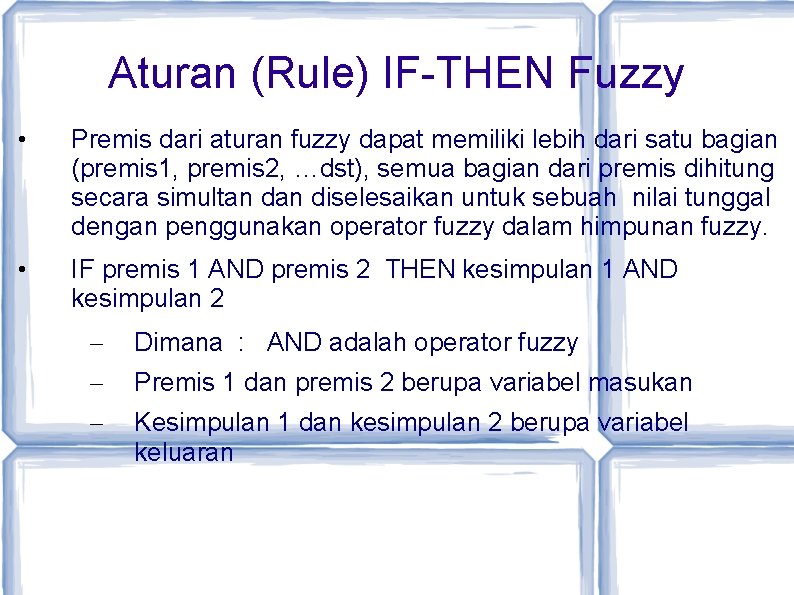 Aturan (Rule) IF-THEN Fuzzy • Premis dari aturan fuzzy dapat memiliki lebih dari satu