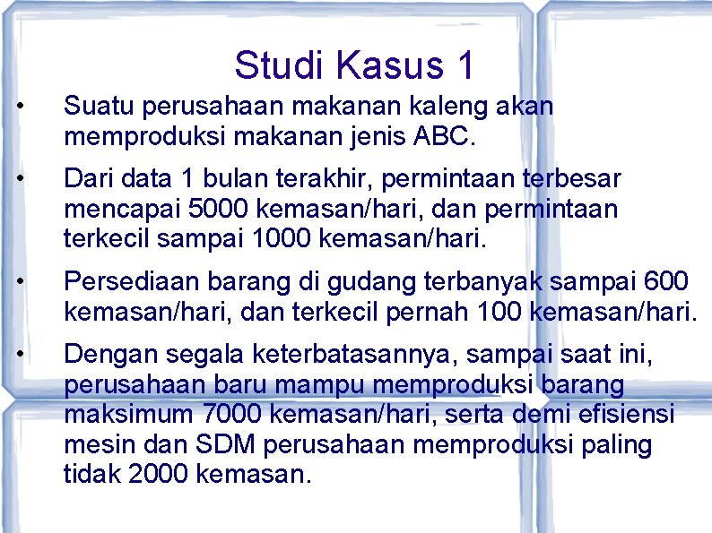 Studi Kasus 1 • Suatu perusahaan makanan kaleng akan memproduksi makanan jenis ABC. •