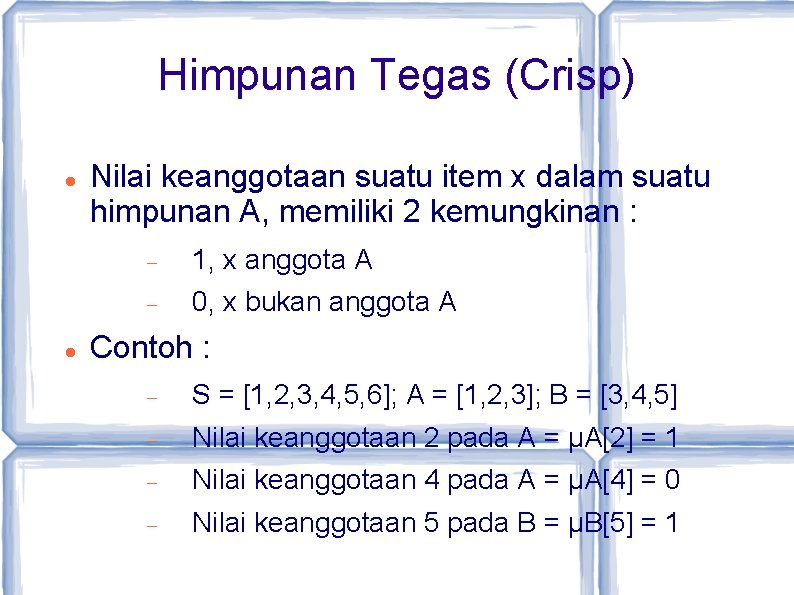 Himpunan Tegas (Crisp) Nilai keanggotaan suatu item x dalam suatu himpunan A, memiliki 2