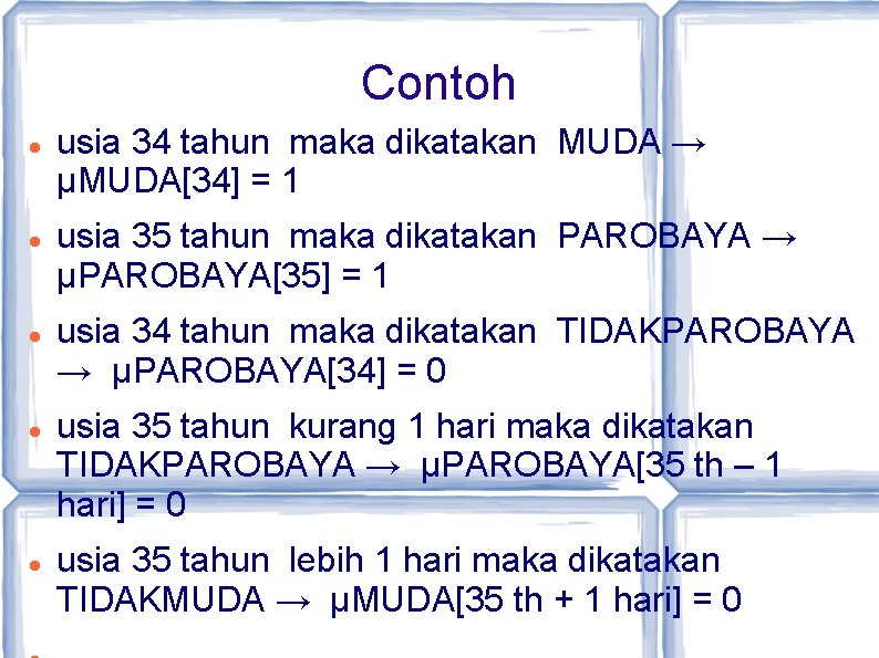 Contoh usia 34 tahun maka dikatakan MUDA → µMUDA[34] = 1 usia 35 tahun