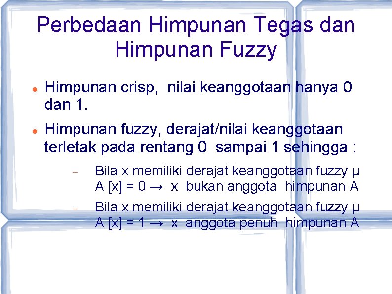 Perbedaan Himpunan Tegas dan Himpunan Fuzzy Himpunan crisp, nilai keanggotaan hanya 0 dan 1.