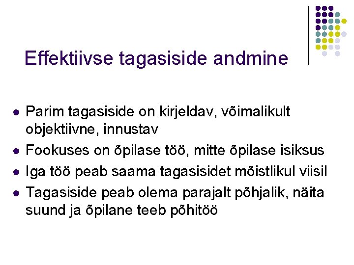 Effektiivse tagasiside andmine l l Parim tagasiside on kirjeldav, võimalikult objektiivne, innustav Fookuses on