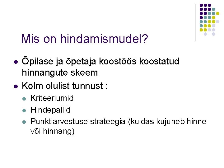 Mis on hindamismudel? l l Õpilase ja õpetaja koostöös koostatud hinnangute skeem Kolm olulist