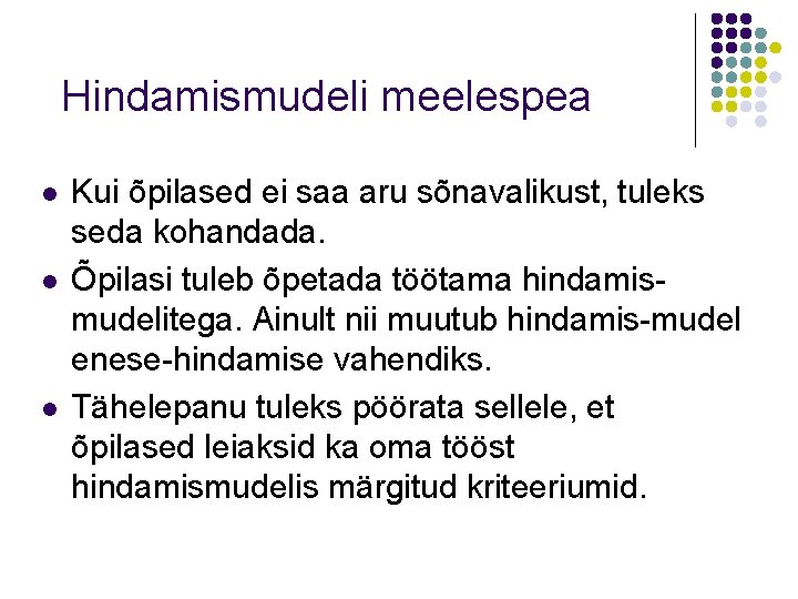 Hindamismudeli meelespea l l l Kui õpilased ei saa aru sõnavalikust, tuleks seda kohandada.