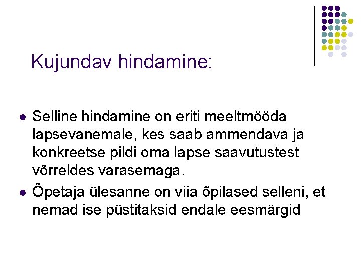 Kujundav hindamine: l l Selline hindamine on eriti meeltmööda lapsevanemale, kes saab ammendava ja