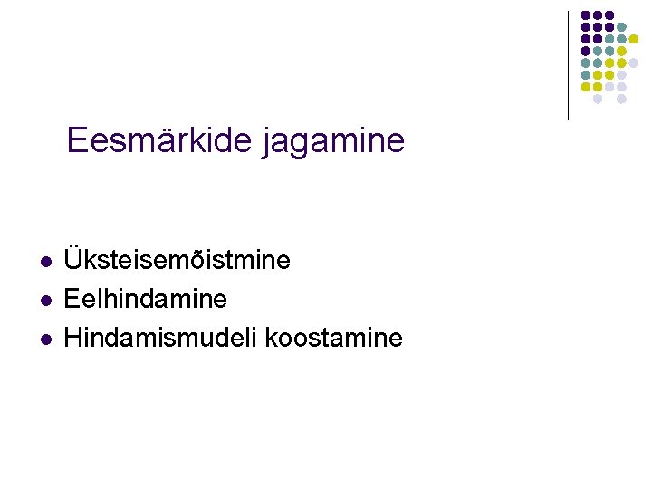 Eesmärkide jagamine l l l Üksteisemõistmine Eelhindamine Hindamismudeli koostamine 