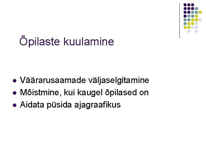 Õpilaste kuulamine l l l Väärarusaamade väljaselgitamine Mõistmine, kui kaugel õpilased on Aidata püsida