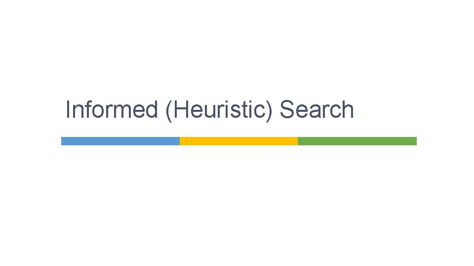 Informed (Heuristic) Search 