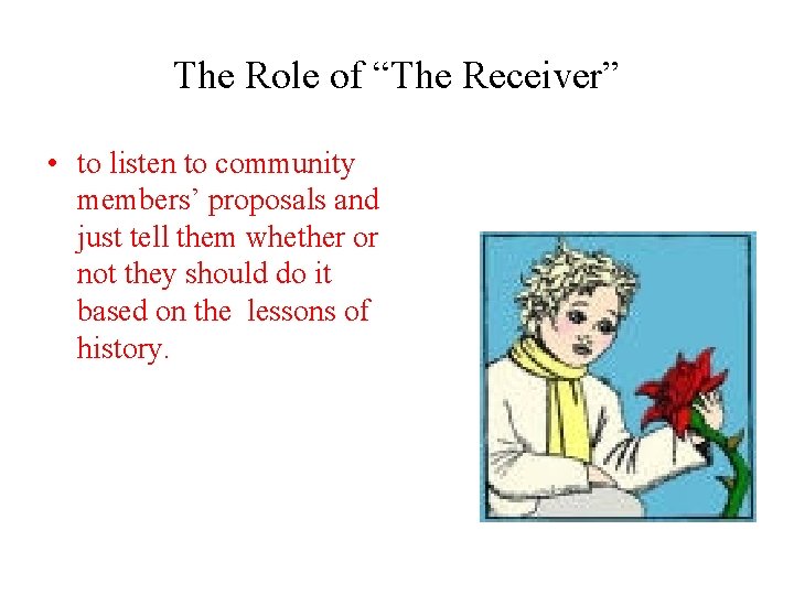 The Role of “The Receiver” • to listen to community members’ proposals and just The Role of “The Receiver” • to listen to community members’ proposals and just