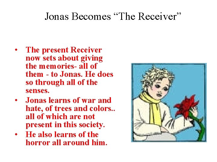 Jonas Becomes “The Receiver” • The present Receiver now sets about giving the memories- Jonas Becomes “The Receiver” • The present Receiver now sets about giving the memories-