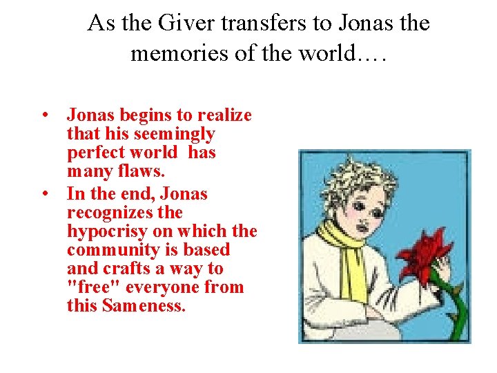 As the Giver transfers to Jonas the memories of the world…. • Jonas begins As the Giver transfers to Jonas the memories of the world…. • Jonas begins