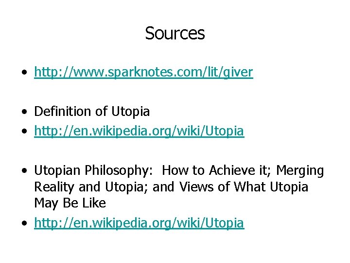 Sources • http: //www. sparknotes. com/lit/giver • Definition of Utopia • http: //en. wikipedia. Sources • http: //www. sparknotes. com/lit/giver • Definition of Utopia • http: //en. wikipedia.