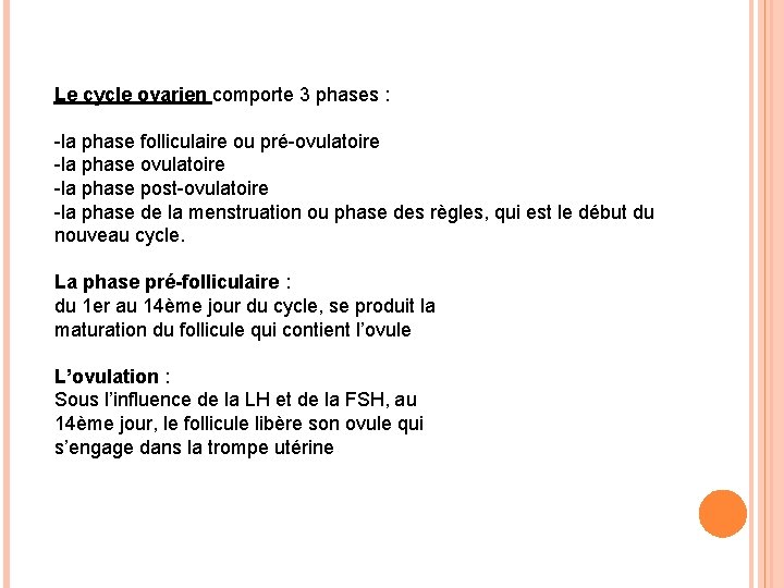 Le cycle ovarien comporte 3 phases : -la phase folliculaire ou pré-ovulatoire -la phase