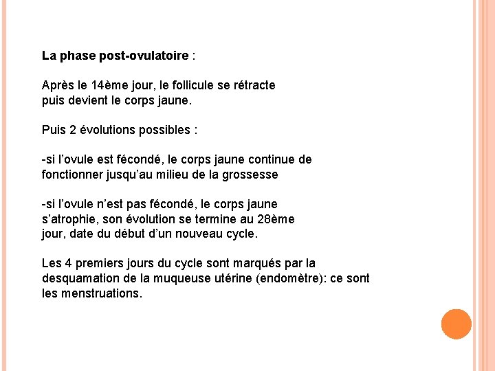 La phase post-ovulatoire : Après le 14ème jour, le follicule se rétracte puis devient