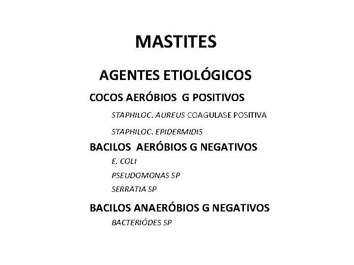 MASTITES AGENTES ETIOLÓGICOS COCOS AERÓBIOS G POSITIVOS STAPHILOC. AUREUS COAGULASE POSITIVA STAPHILOC. EPIDERMIDIS BACILOS