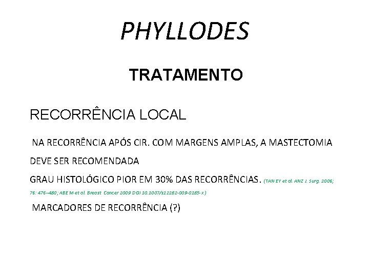 PHYLLODES TRATAMENTO RECORRÊNCIA LOCAL NA RECORRÊNCIA APÓS CIR. COM MARGENS AMPLAS, A MASTECTOMIA DEVE