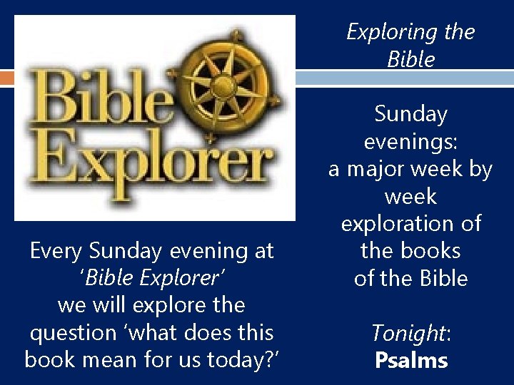 Exploring the Bible Every Sunday evening at ‘Bible Explorer’ we will explore the question