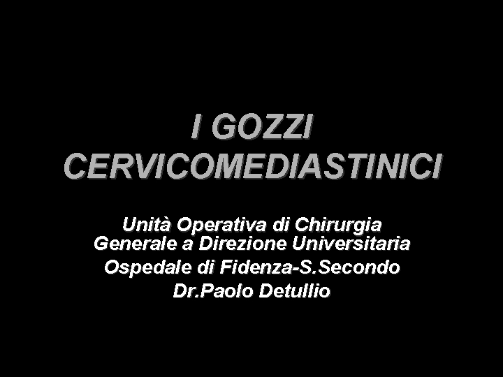 I GOZZI CERVICOMEDIASTINICI Unità Operativa di Chirurgia Generale a Direzione Universitaria Ospedale di Fidenza-S.