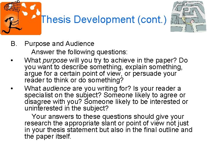 Thesis Development (cont. ) B. • • Purpose and Audience Answer the following questions: