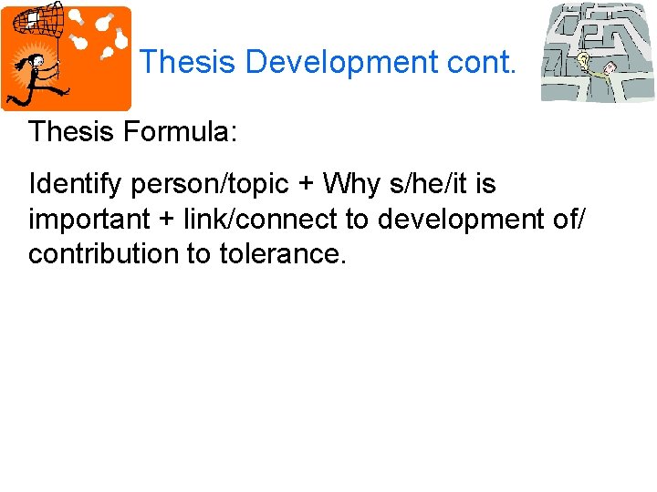 Thesis Development cont. Thesis Formula: Identify person/topic + Why s/he/it is important + link/connect