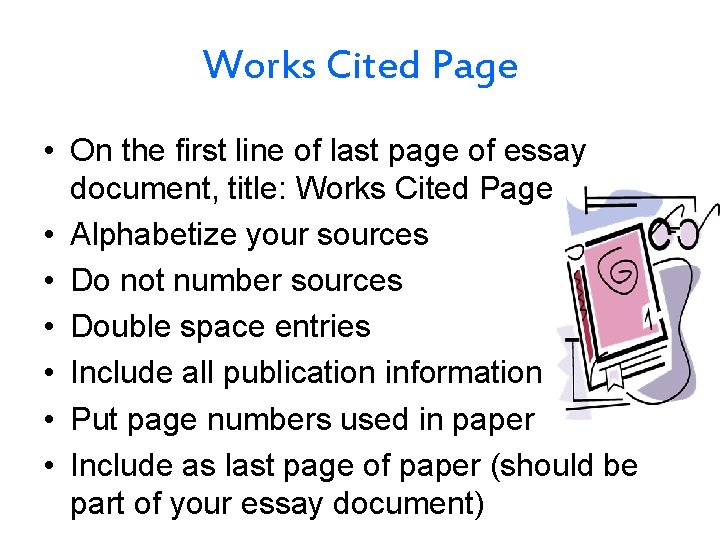 Works Cited Page • On the first line of last page of essay document,