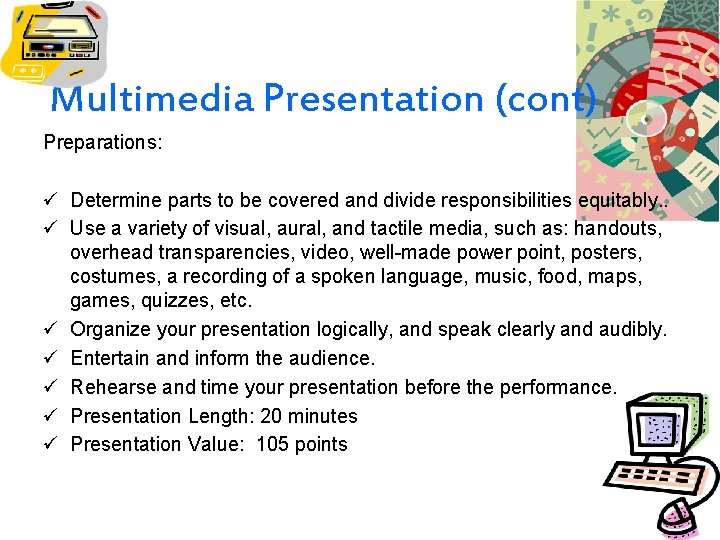 Multimedia Presentation (cont) Preparations: ü Determine parts to be covered and divide responsibilities equitably.