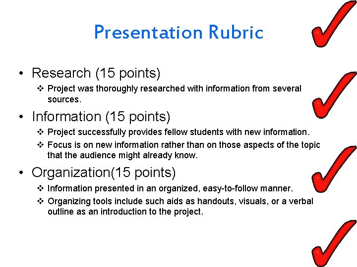 Presentation Rubric • Research (15 points) v Project was thoroughly researched with information from
