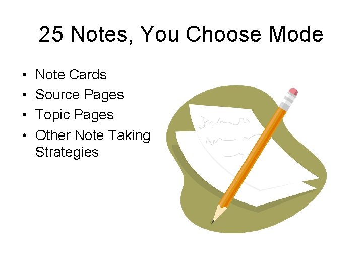 25 Notes, You Choose Mode • • Note Cards Source Pages Topic Pages Other
