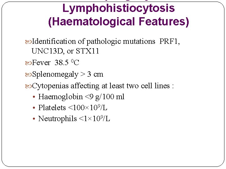 Lymphohistiocytosis (Haematological Features) Identification of pathologic mutations PRF 1, UNC 13 D, or STX