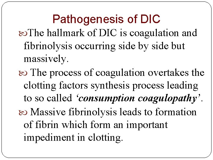 Pathogenesis of DIC The hallmark of DIC is coagulation and fibrinolysis occurring side by