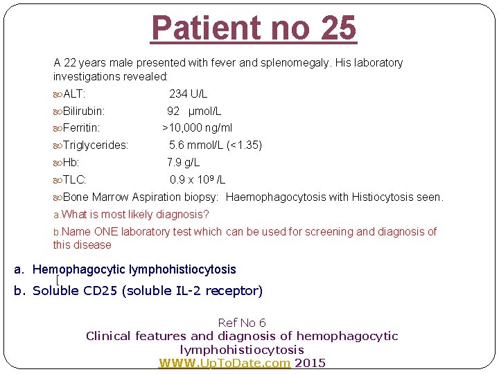 Patient no 25 A 22 years male presented with fever and splenomegaly. His laboratory