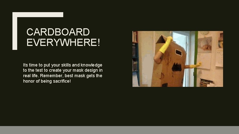 CARDBOARD EVERYWHERE! Its time to put your skills and knowledge to the test to