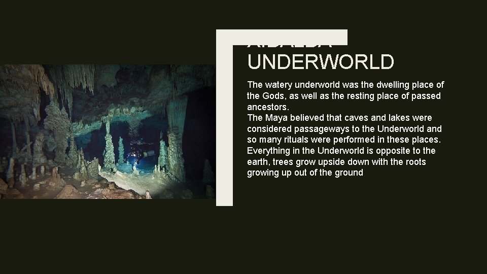 XIBALBA UNDERWORLD The watery underworld was the dwelling place of the Gods, as well