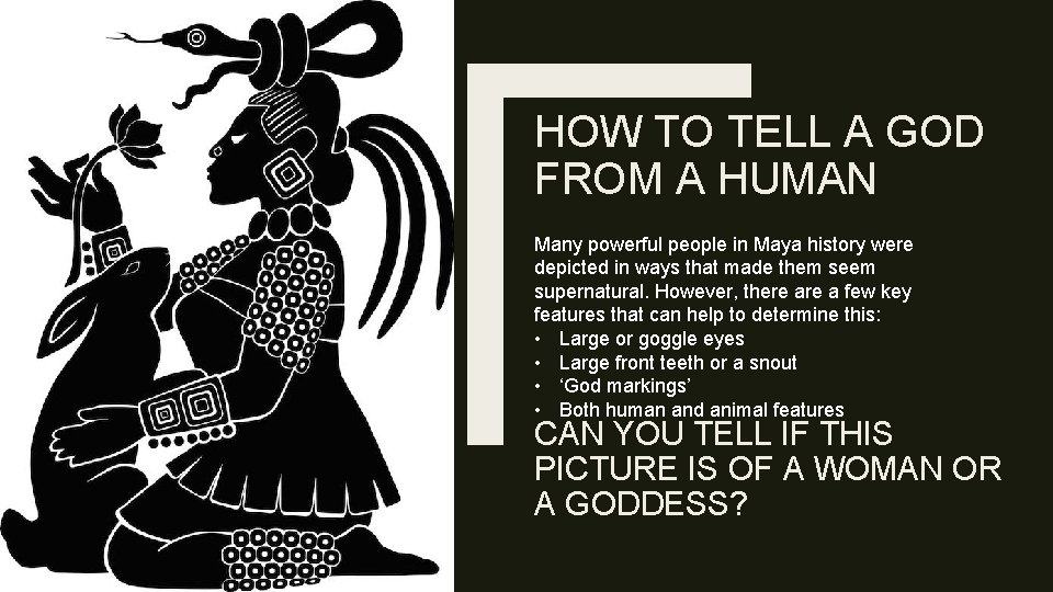 HOW TO TELL A GOD FROM A HUMAN Many powerful people in Maya history