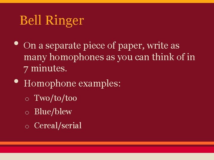 Bell Ringer • On a separate piece of paper, write as many homophones as