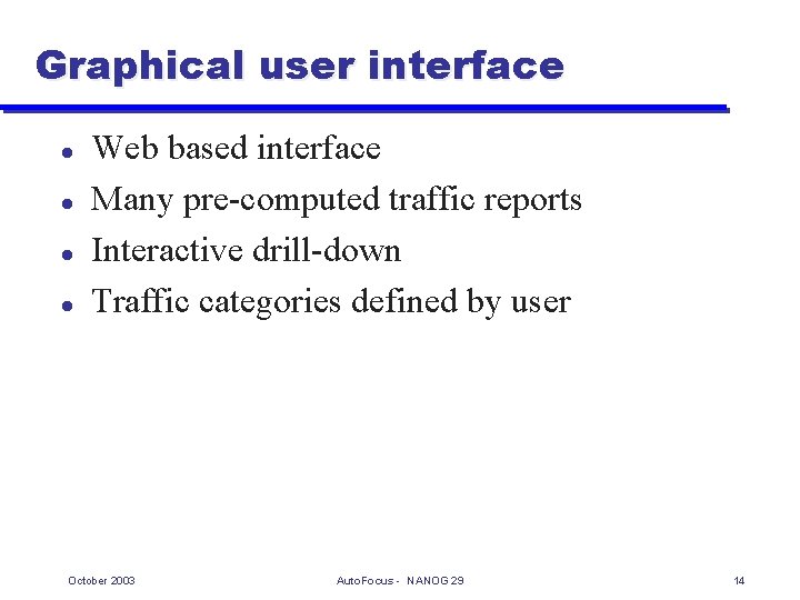 Graphical user interface l l Web based interface Many pre-computed traffic reports Interactive drill-down