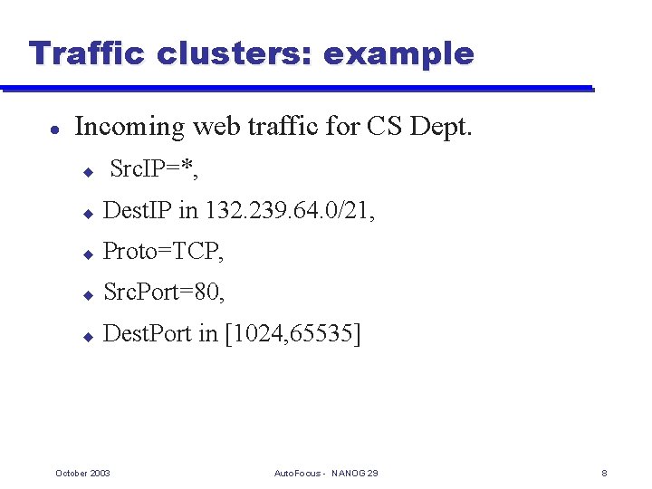 Traffic clusters: example l Incoming web traffic for CS Dept. u Src. IP=*, u