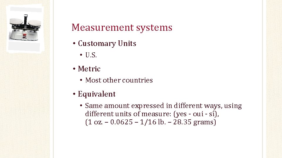 Measurement systems • Customary Units • U. S. • Metric • Most other countries
