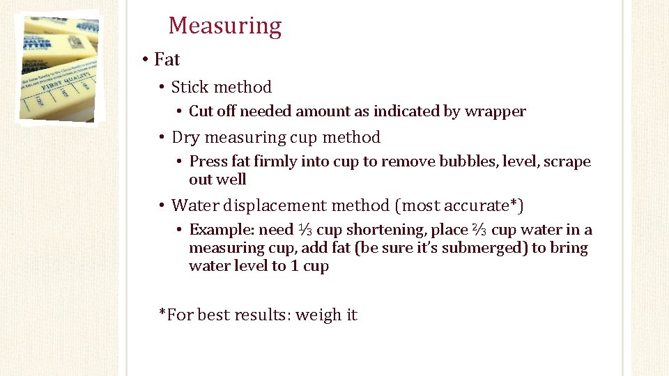 Measuring • Fat • Stick method • Cut off needed amount as indicated by