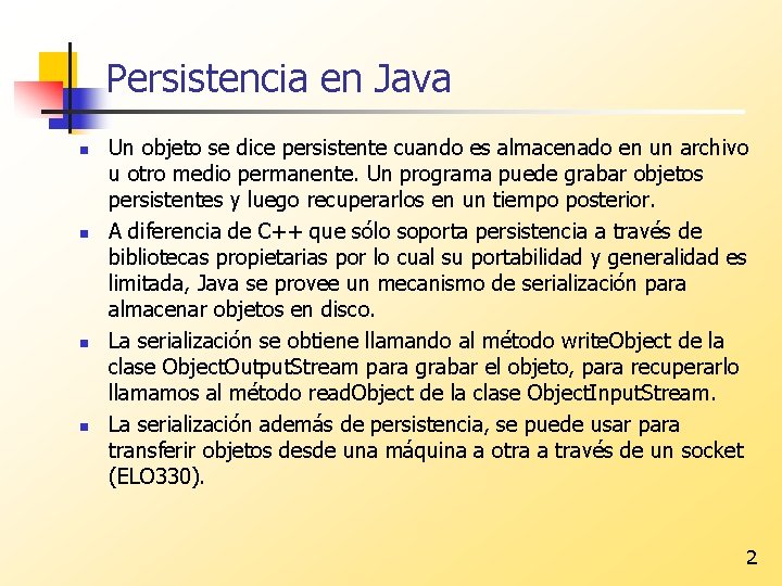 Persistencia en Java n n Un objeto se dice persistente cuando es almacenado en