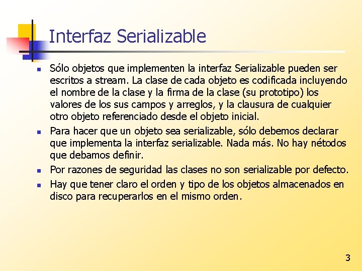 Interfaz Serializable n n Sólo objetos que implementen la interfaz Serializable pueden ser escritos