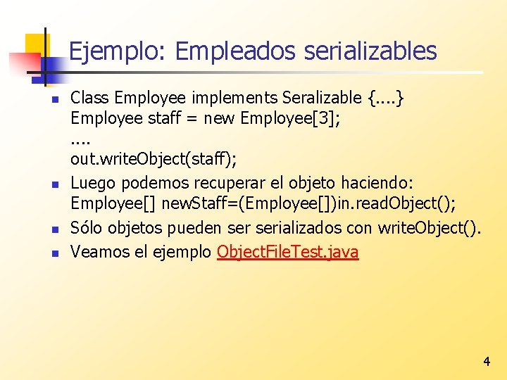 Ejemplo: Empleados serializables n n Class Employee implements Seralizable {. . } Employee staff