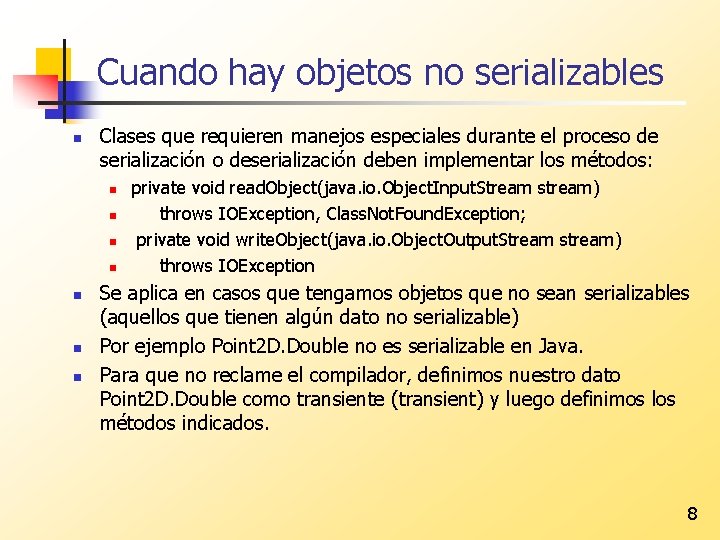 Cuando hay objetos no serializables n Clases que requieren manejos especiales durante el proceso