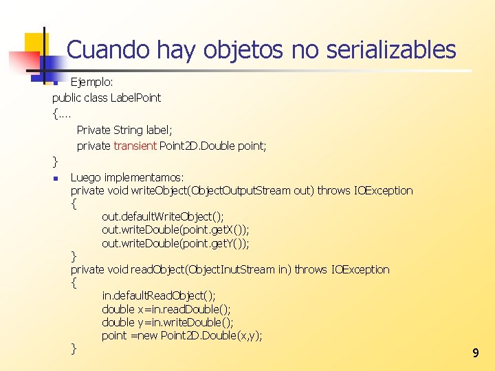 Cuando hay objetos no serializables Ejemplo: public class Label. Point {. . Private String