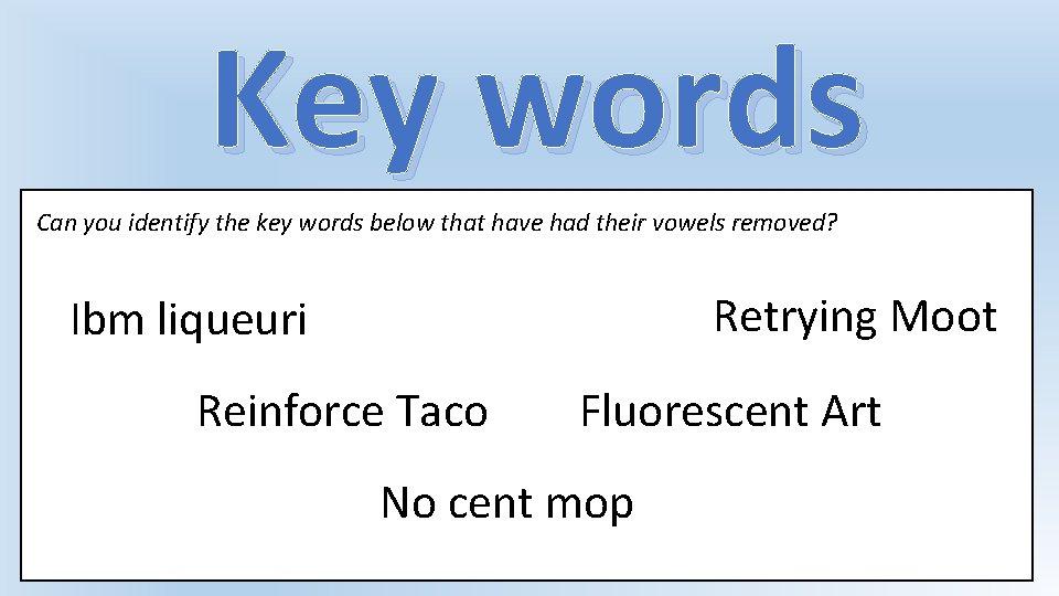 Key words Can you identify the key words below that have had their vowels