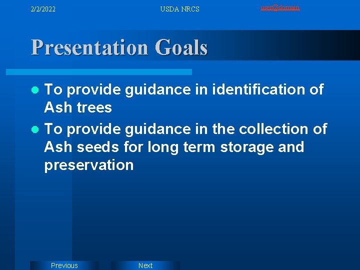 2/2/2022 USDA NRCS user@domain Presentation Goals To provide guidance in identification of Ash trees