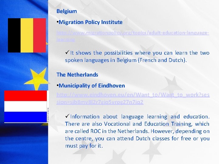 Belgium • Migration Policy Institute http: //www. migrationpolicy. org/topics/adult-education-languagelearning üIt shows the possibilities where
